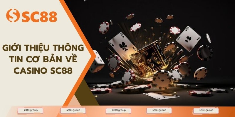 Giới thiệu thông tin cơ bản về Casino SC88